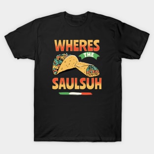 SALSA, SAULSUH, SALSUH, THE GOOD SAUCE! T-Shirt